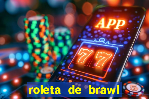 roleta de brawl stars 2024